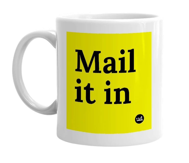 White mug with 'Mail it in' in bold black letters