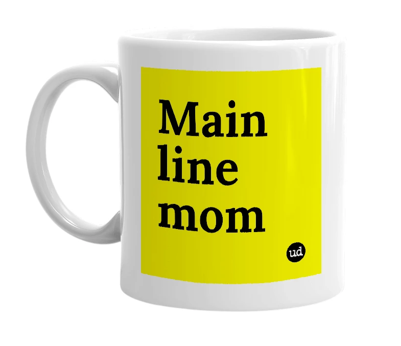 White mug with 'Main line mom' in bold black letters