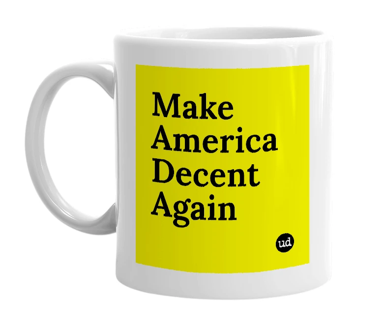 White mug with 'Make America Decent Again' in bold black letters