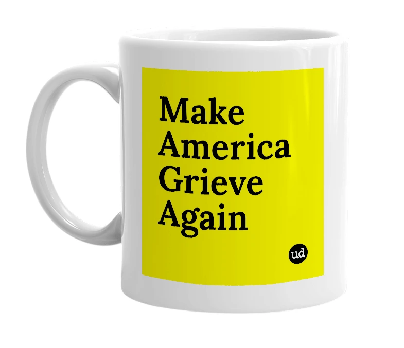 White mug with 'Make America Grieve Again' in bold black letters