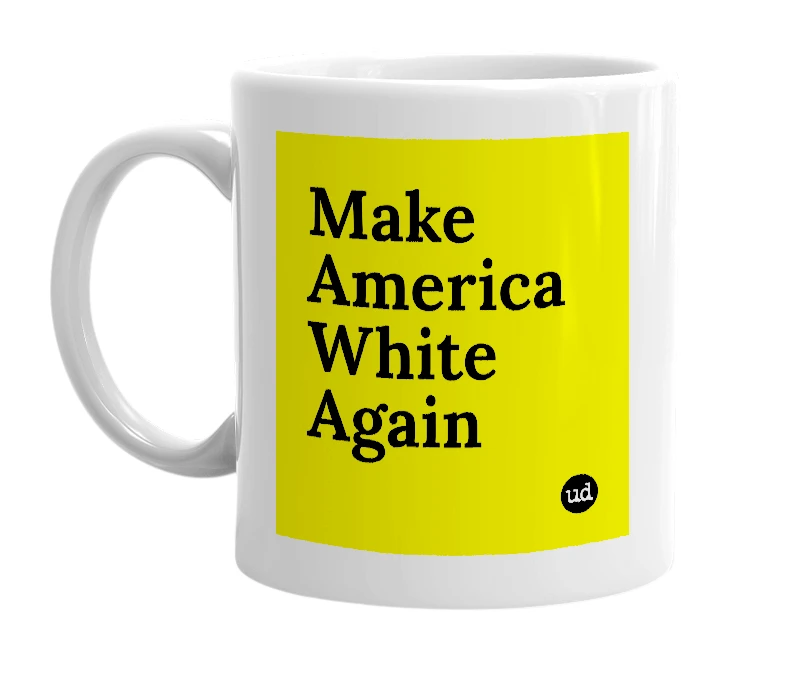 White mug with 'Make America White Again' in bold black letters