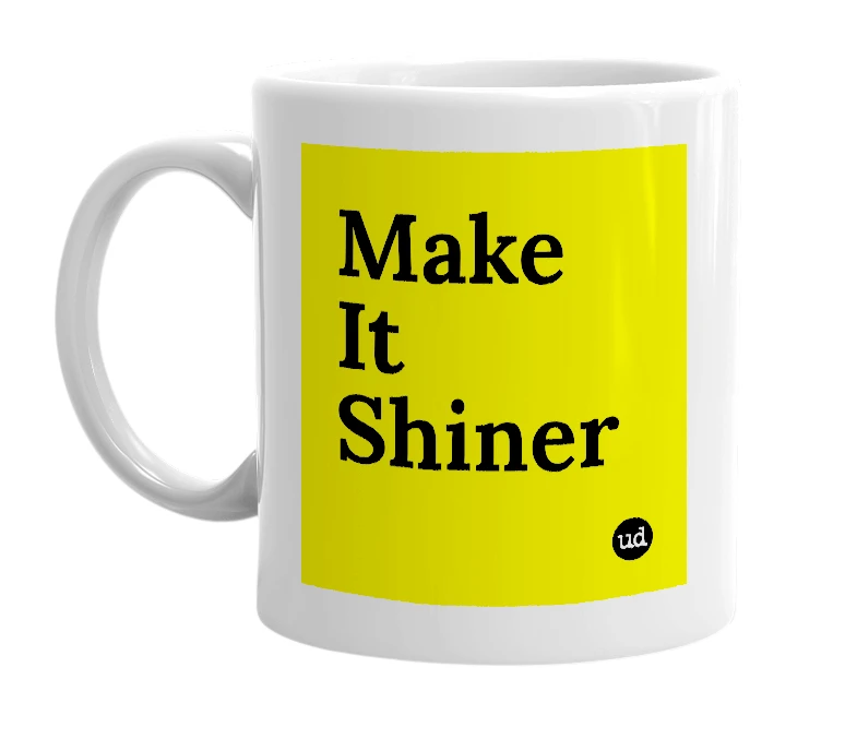 White mug with 'Make It Shiner' in bold black letters