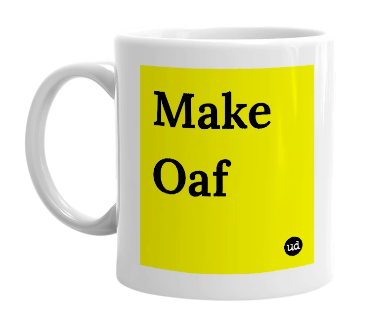 White mug with 'Make Oaf' in bold black letters