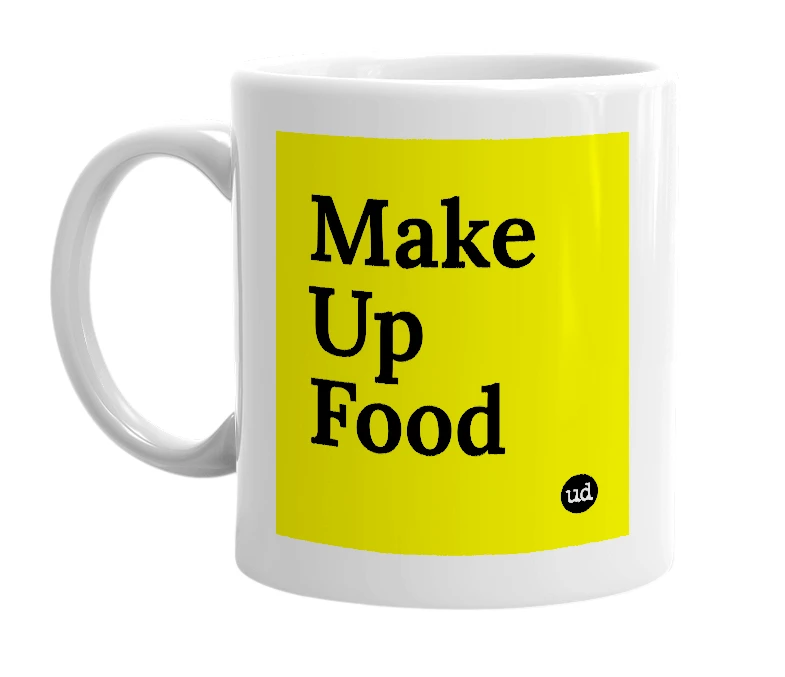 White mug with 'Make Up Food' in bold black letters