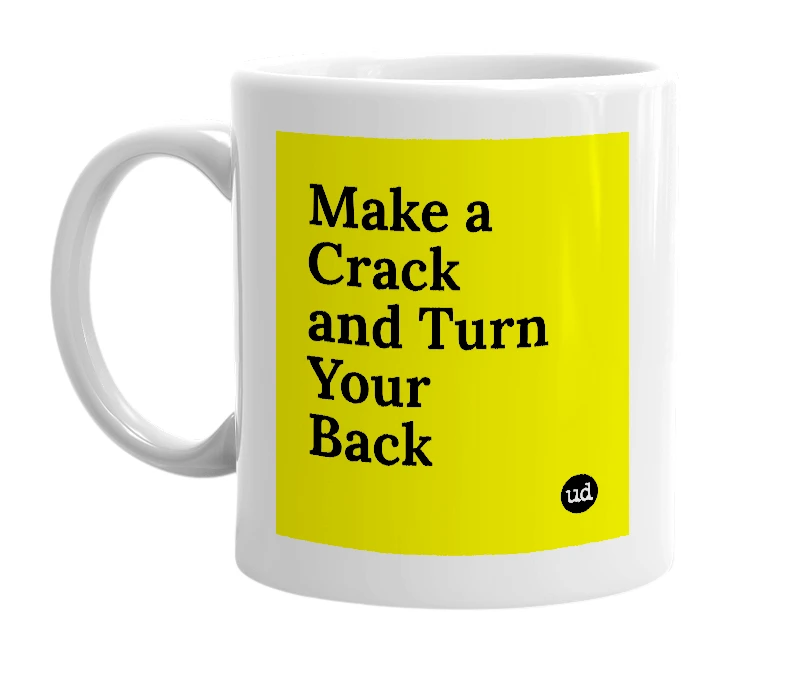 White mug with 'Make a Crack and Turn Your Back' in bold black letters
