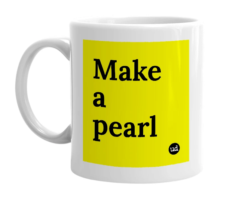 White mug with 'Make a pearl' in bold black letters