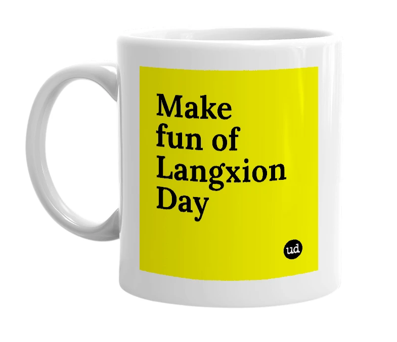 White mug with 'Make fun of Langxion Day' in bold black letters