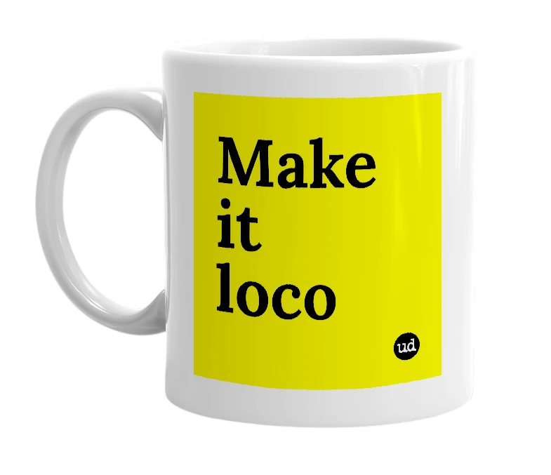 White mug with 'Make it loco' in bold black letters