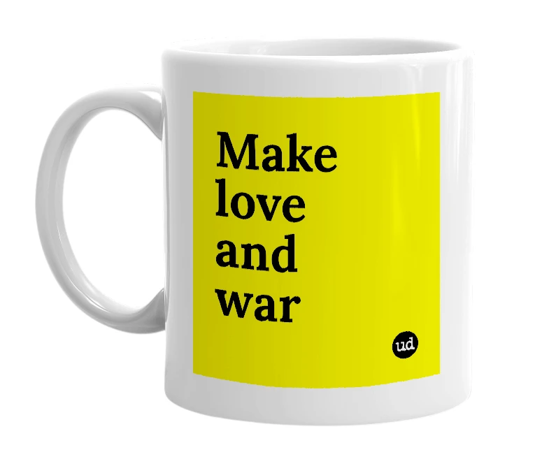 White mug with 'Make love and war' in bold black letters