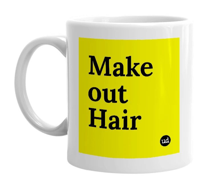 White mug with 'Make out Hair' in bold black letters