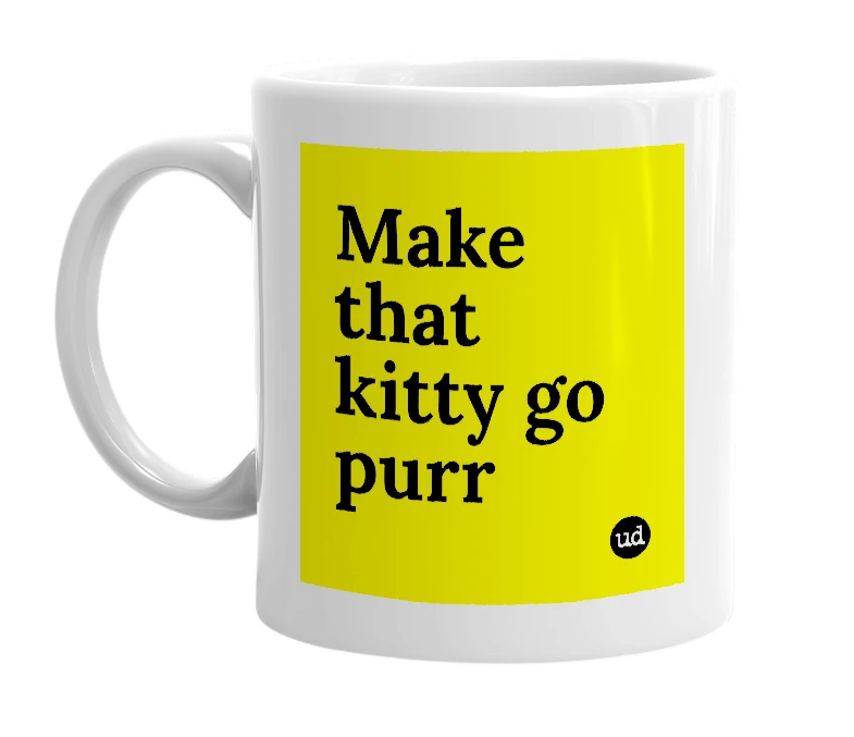 White mug with 'Make that kitty go purr' in bold black letters