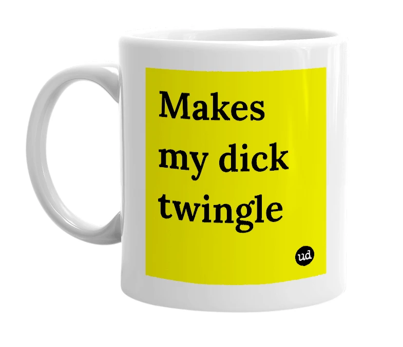 White mug with 'Makes my dick twingle' in bold black letters