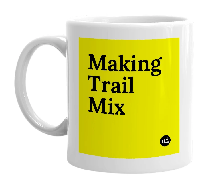 White mug with 'Making Trail Mix' in bold black letters
