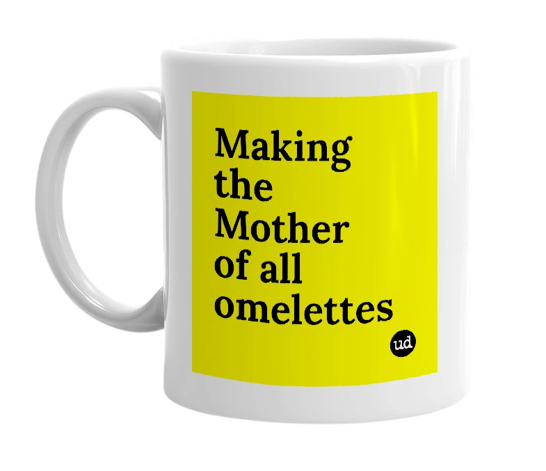 White mug with 'Making the Mother of all omelettes' in bold black letters