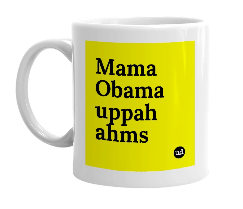 White mug with 'Mama Obama uppah ahms' in bold black letters