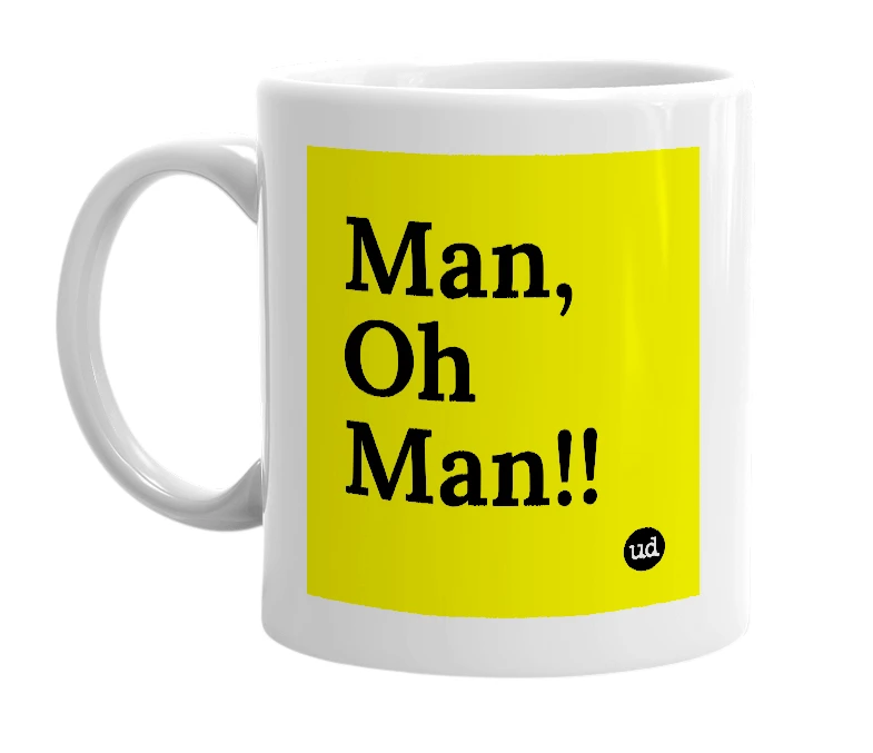 White mug with 'Man, Oh Man!!' in bold black letters