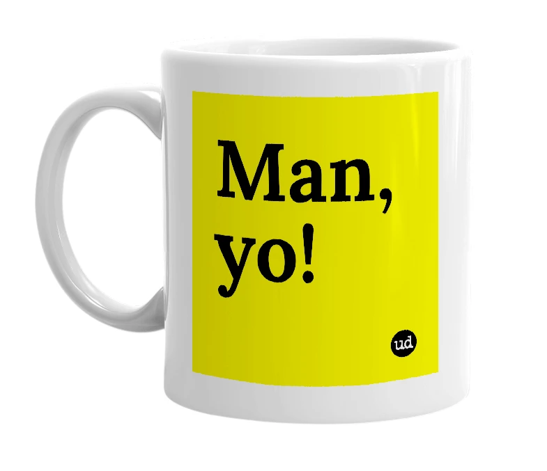 White mug with 'Man, yo!' in bold black letters
