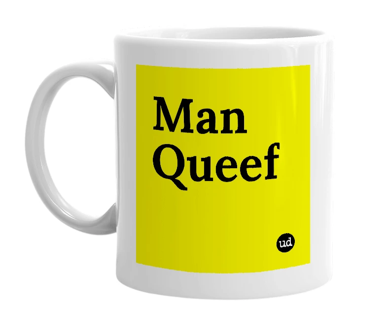 White mug with 'Man Queef' in bold black letters