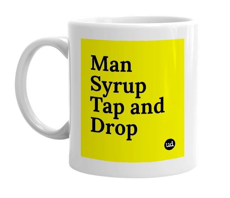 White mug with 'Man Syrup Tap and Drop' in bold black letters