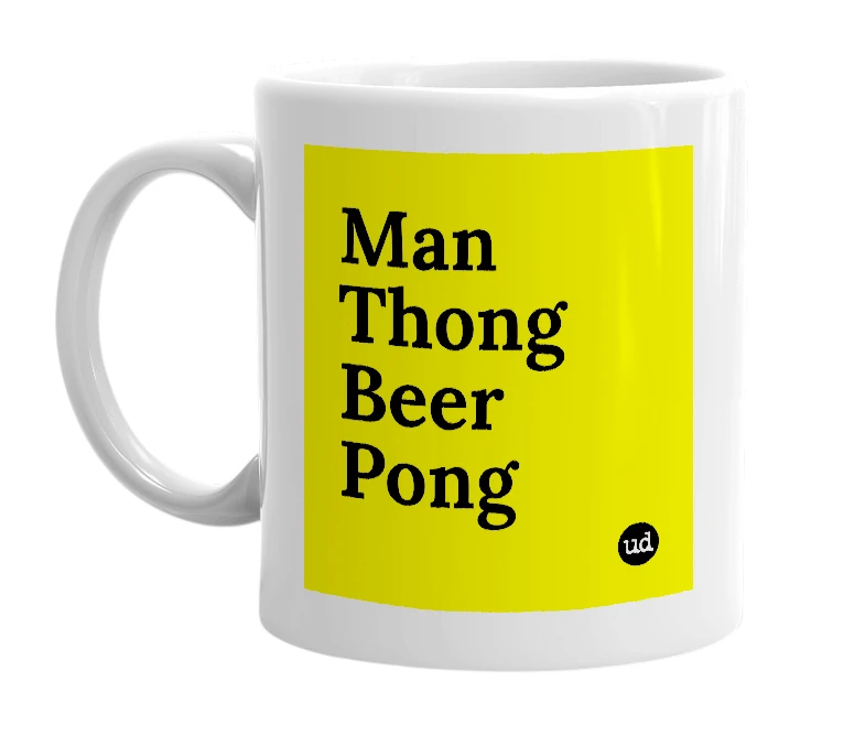 White mug with 'Man Thong Beer Pong' in bold black letters