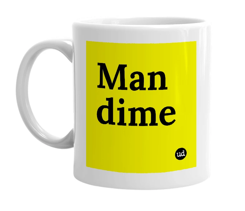 White mug with 'Man dime' in bold black letters