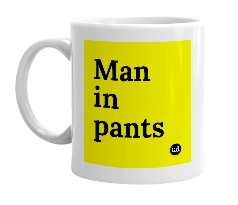 White mug with 'Man in pants' in bold black letters