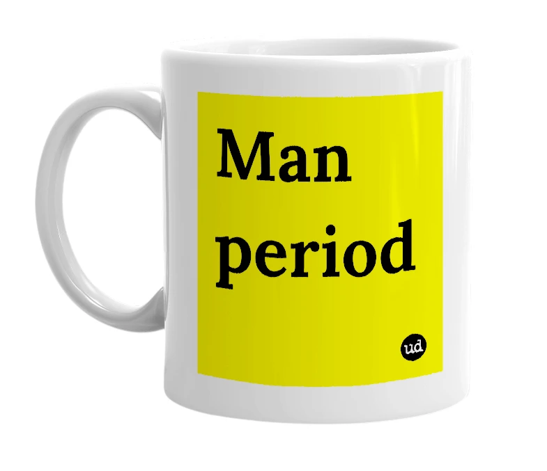 White mug with 'Man period' in bold black letters