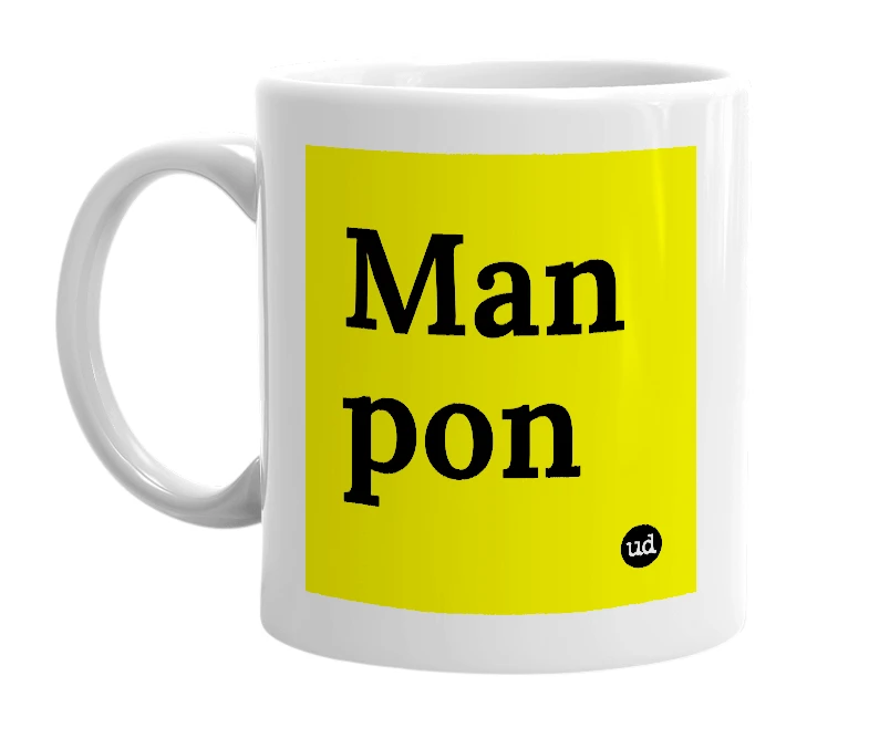 White mug with 'Man pon' in bold black letters