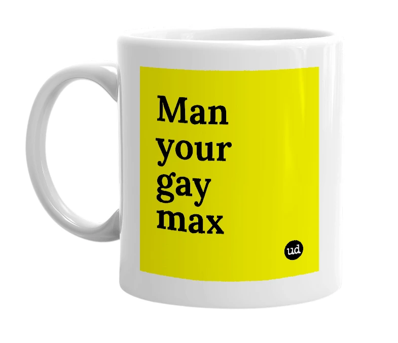 White mug with 'Man your gay max' in bold black letters