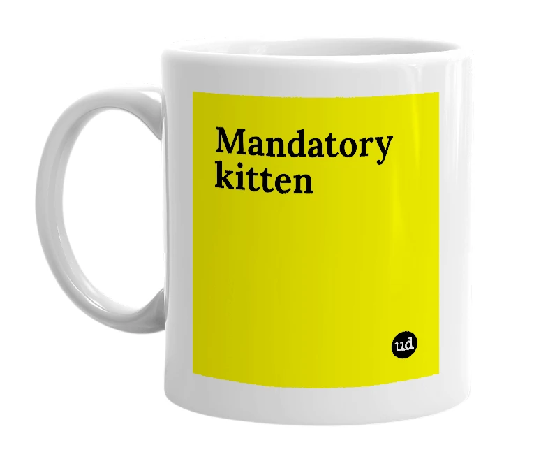 White mug with 'Mandatory kitten' in bold black letters