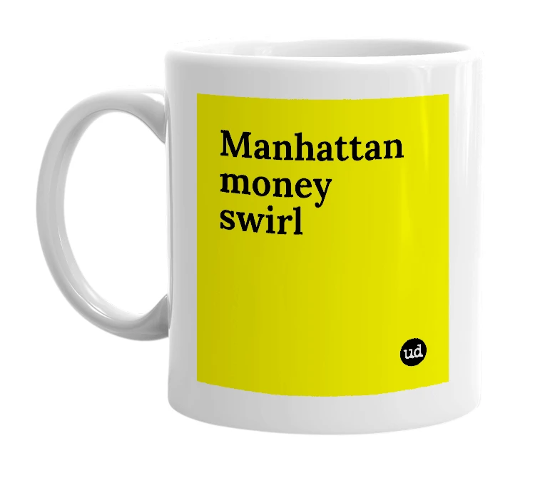 White mug with 'Manhattan money swirl' in bold black letters