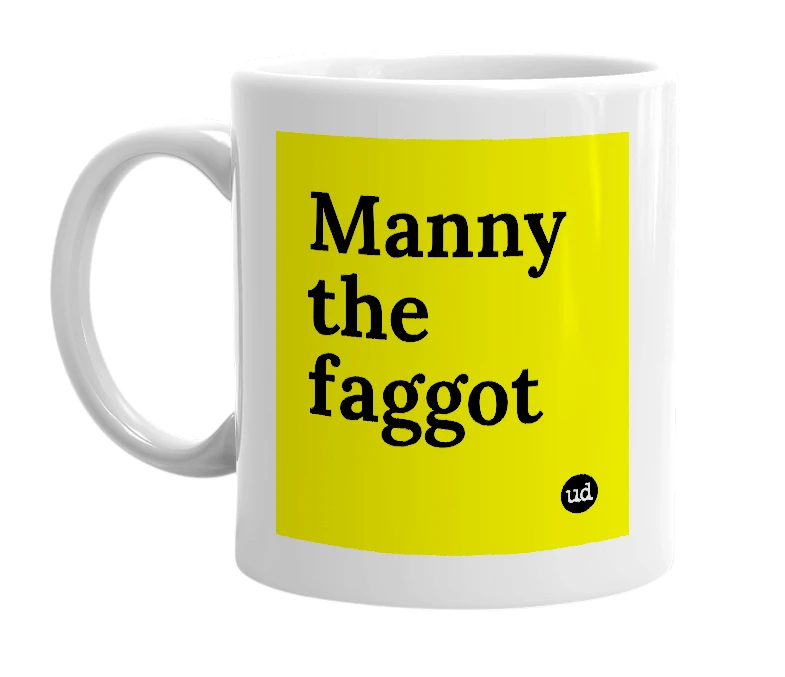 White mug with 'Manny the faggot' in bold black letters