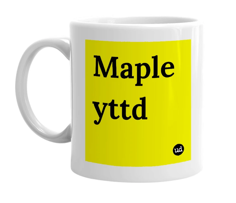 White mug with 'Maple yttd' in bold black letters