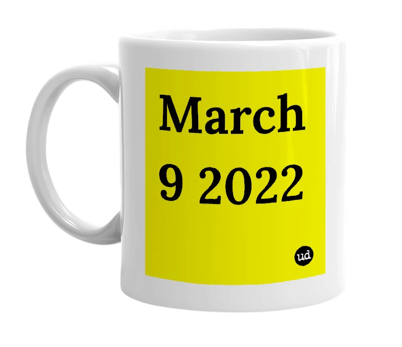 White mug with 'March 9 2022' in bold black letters