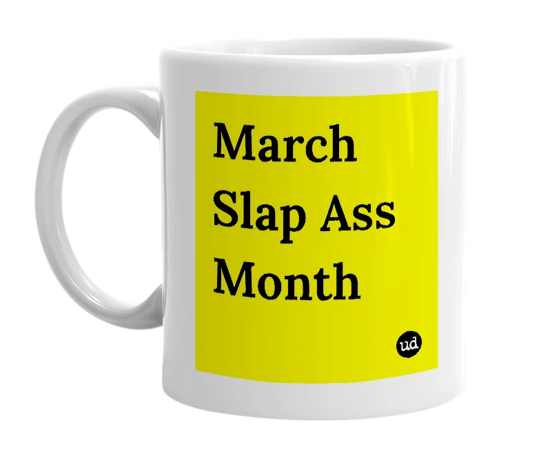 White mug with 'March Slap Ass Month' in bold black letters