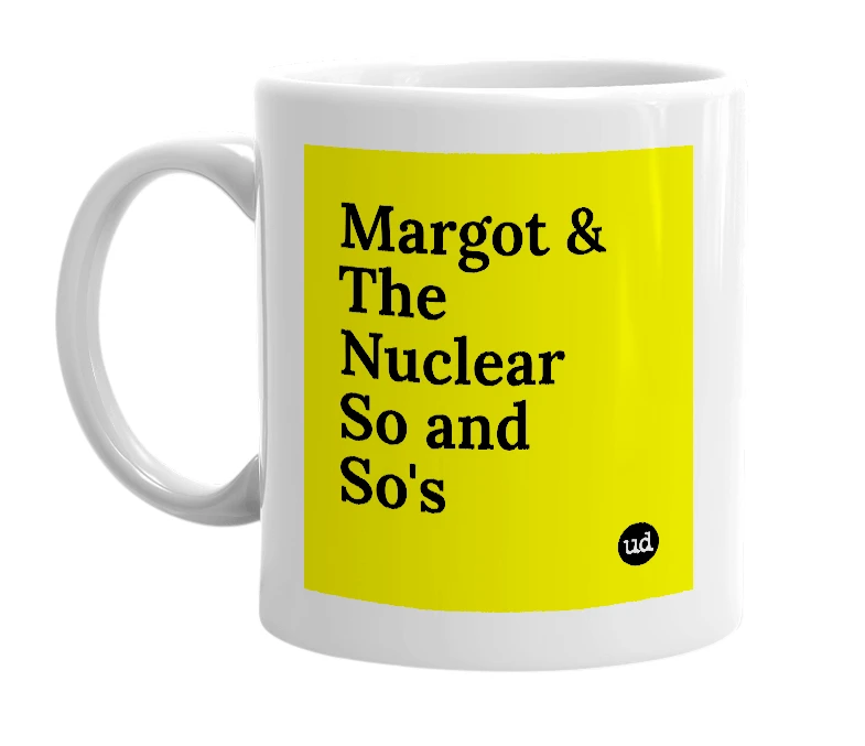 White mug with 'Margot & The Nuclear So and So's' in bold black letters