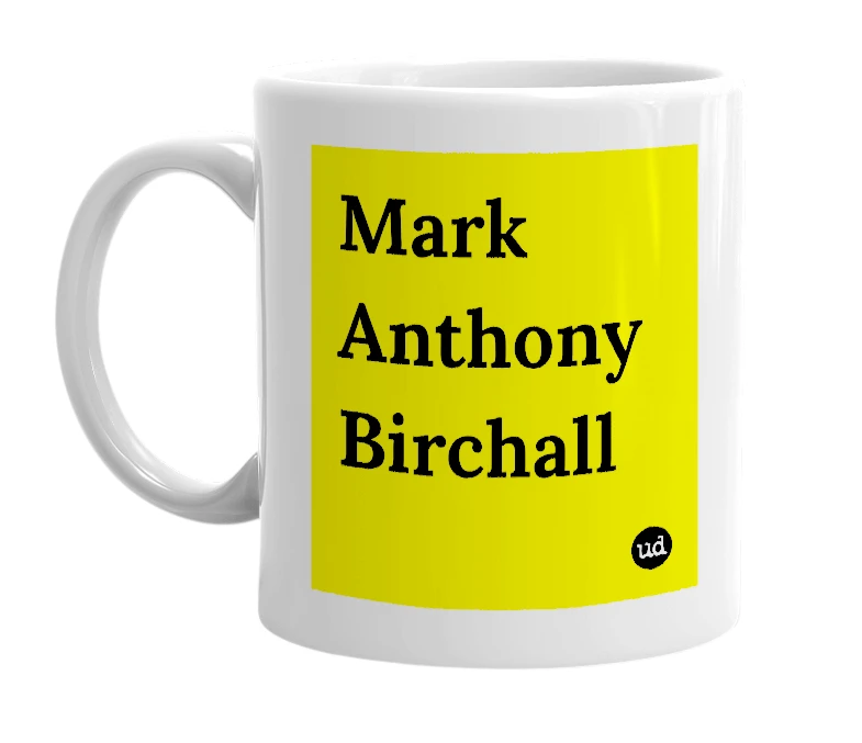 White mug with 'Mark Anthony Birchall' in bold black letters