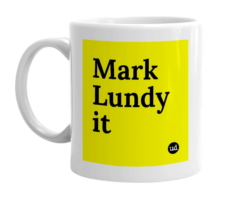 White mug with 'Mark Lundy it' in bold black letters