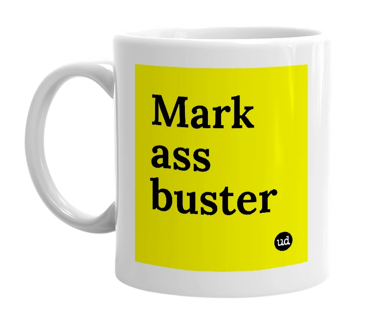 White mug with 'Mark ass buster' in bold black letters