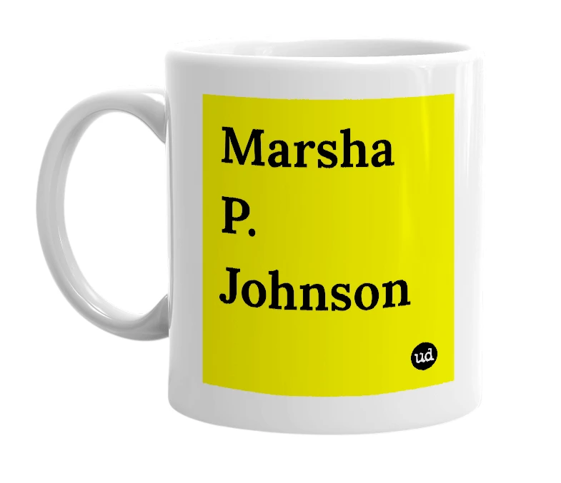 White mug with 'Marsha P. Johnson' in bold black letters