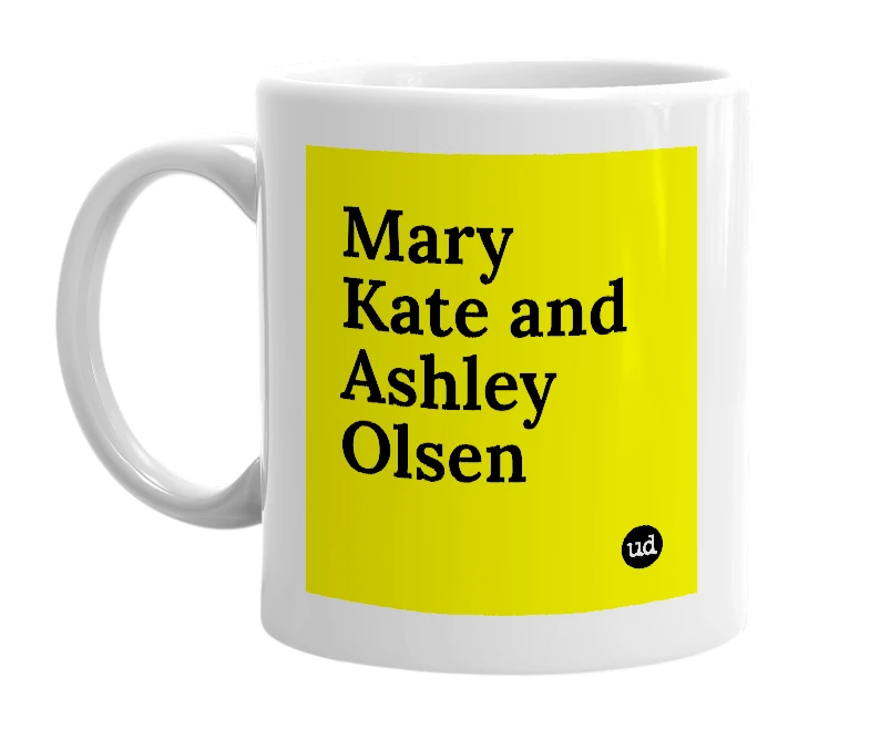 White mug with 'Mary Kate and Ashley Olsen' in bold black letters