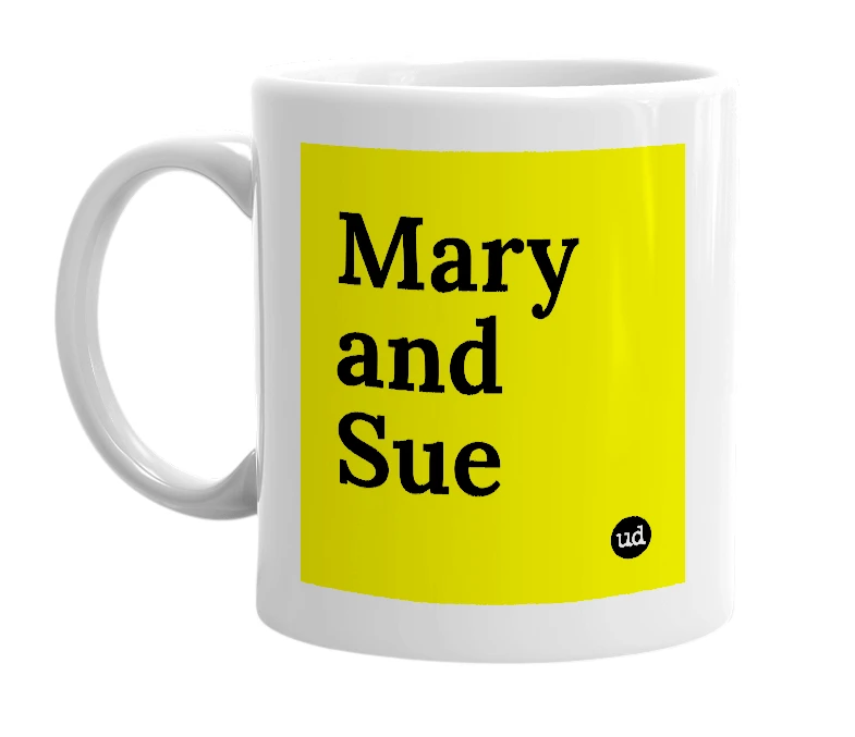 White mug with 'Mary and Sue' in bold black letters