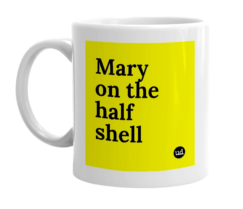 White mug with 'Mary on the half shell' in bold black letters