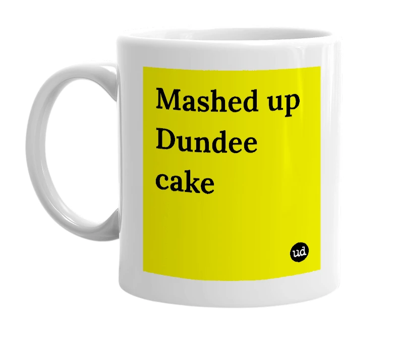 White mug with 'Mashed up Dundee cake' in bold black letters