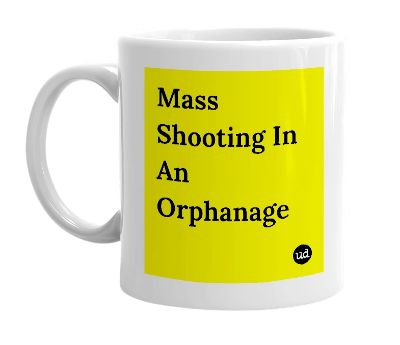 White mug with 'Mass Shooting In An Orphanage' in bold black letters