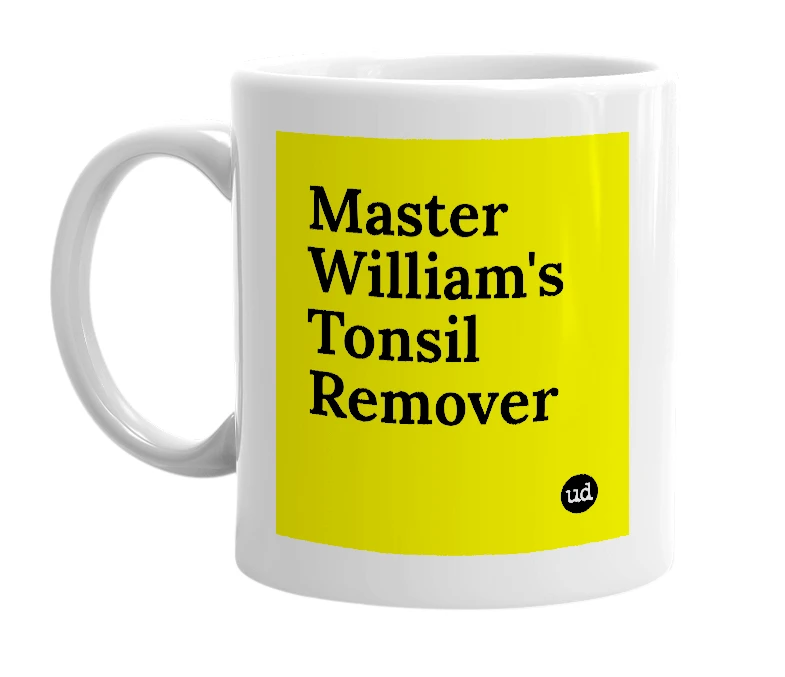 White mug with 'Master William's Tonsil Remover' in bold black letters