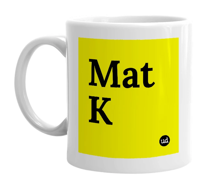 White mug with 'Mat K' in bold black letters