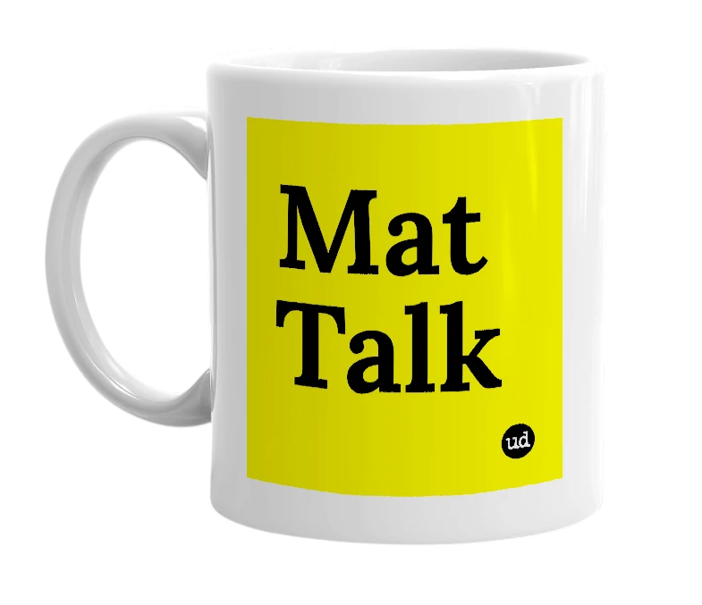 White mug with 'Mat Talk' in bold black letters
