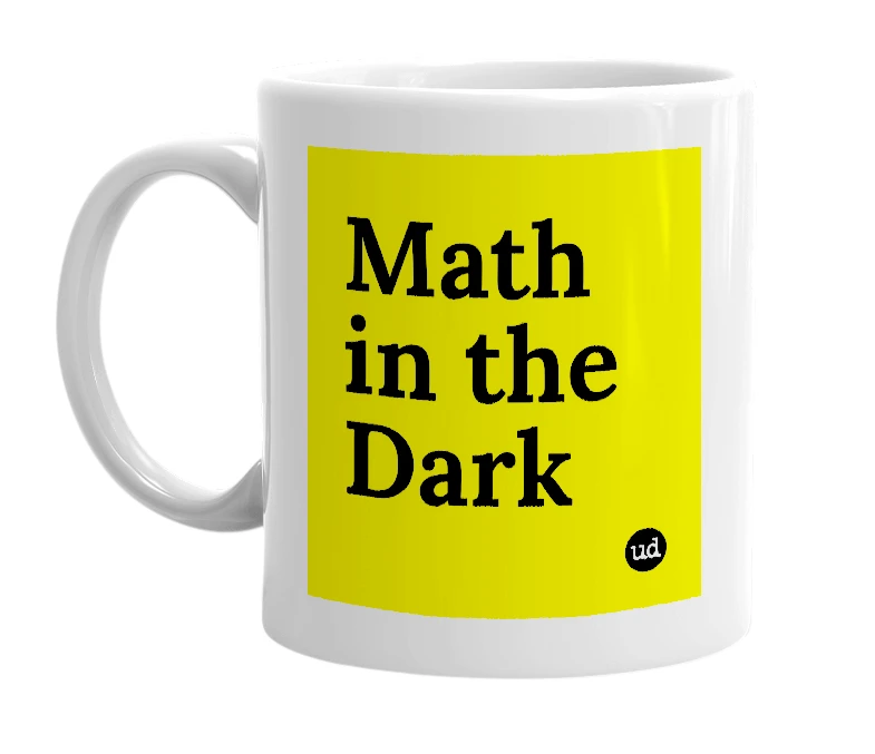White mug with 'Math in the Dark' in bold black letters