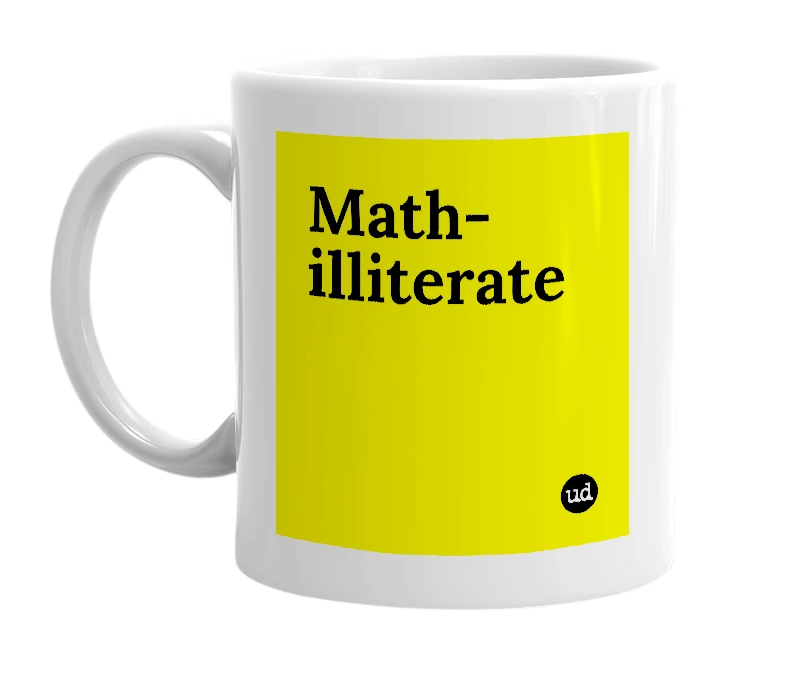 White mug with 'Math-illiterate' in bold black letters